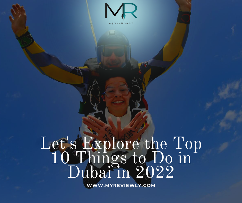Let's Explore the Top 10 Things to Do in Dubai in 2022